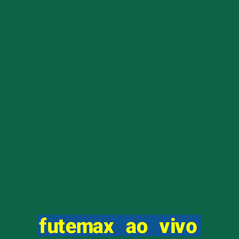 futemax ao vivo sem anúncio