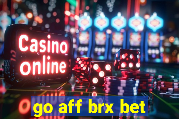 go aff brx bet