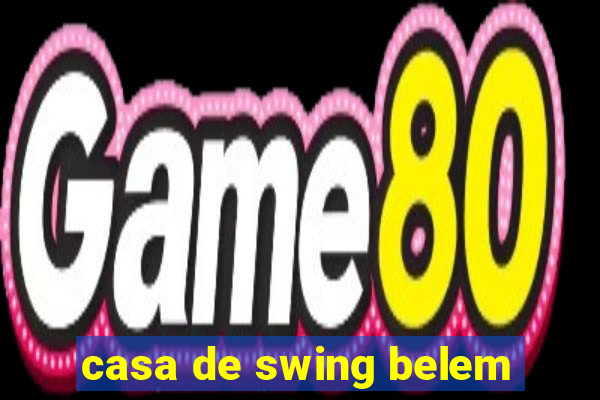 casa de swing belem