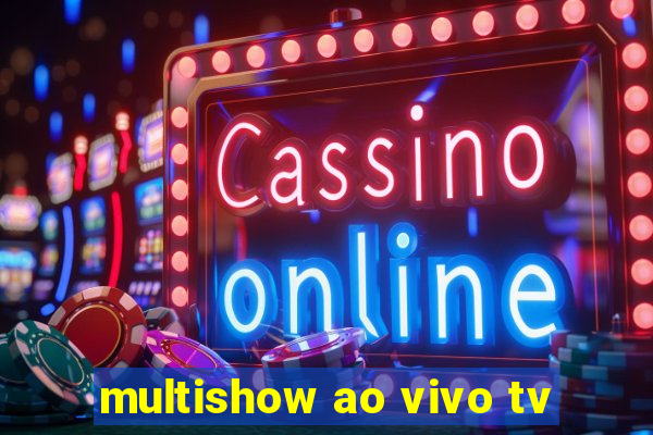 multishow ao vivo tv