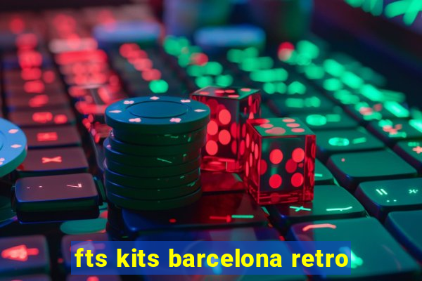 fts kits barcelona retro