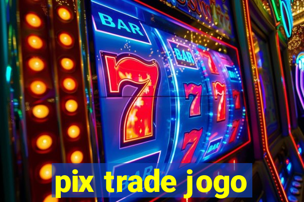 pix trade jogo