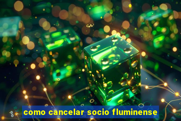 como cancelar socio fluminense