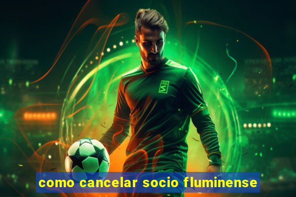 como cancelar socio fluminense