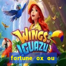 fortune ox ou fortune tiger