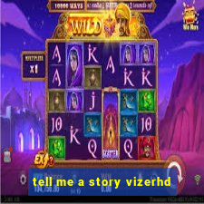 tell me a story vizerhd