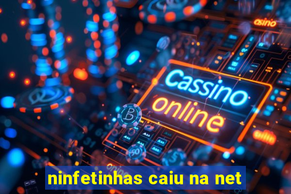 ninfetinhas caiu na net