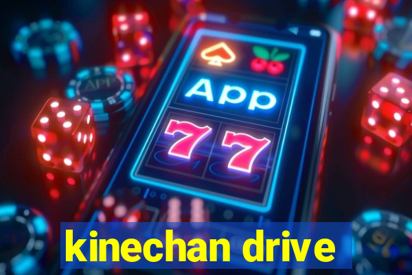 kinechan drive