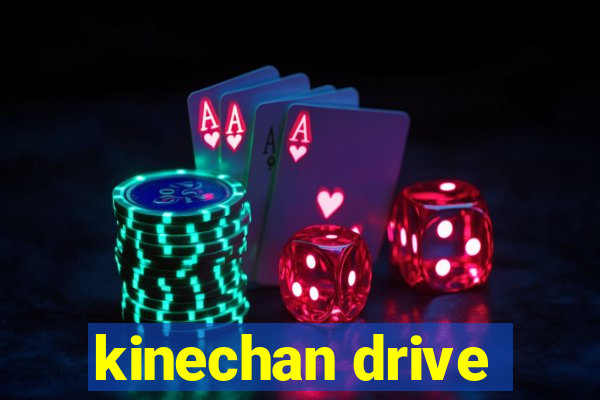 kinechan drive