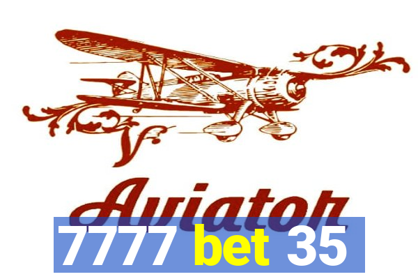 7777 bet 35