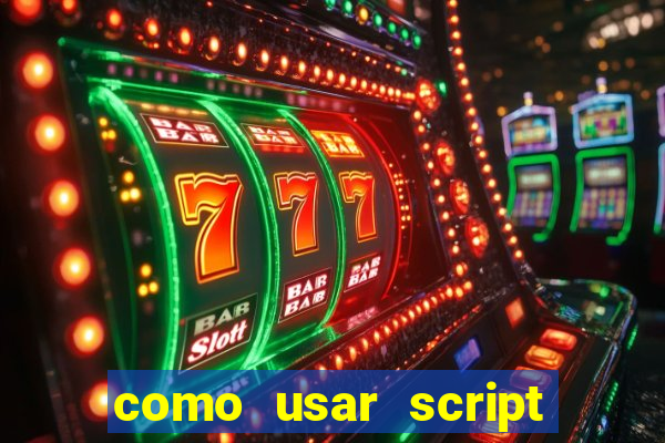 como usar script no cmsp