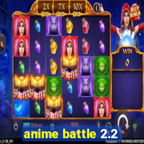 anime battle 2.2