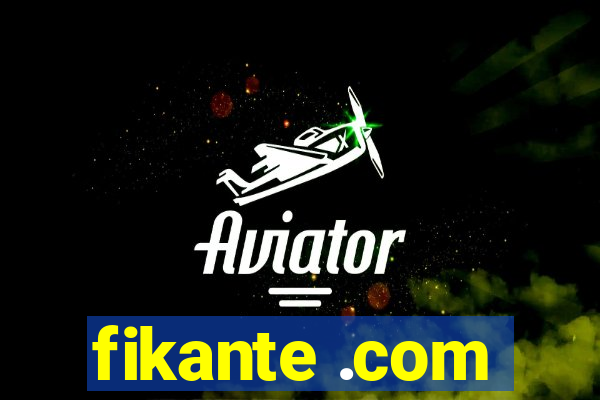 fikante .com