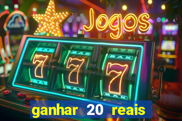 ganhar 20 reais por cadastro