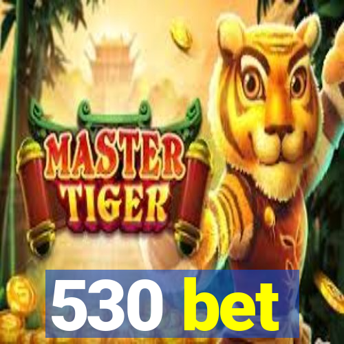 530 bet