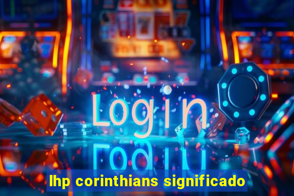 lhp corinthians significado