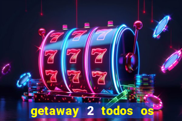 getaway 2 todos os carros liberados 2024