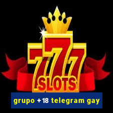 grupo +18 telegram gay