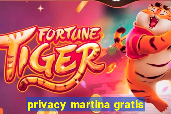 privacy martina gratis