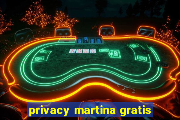 privacy martina gratis