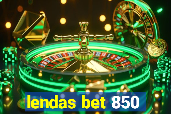 lendas bet 850