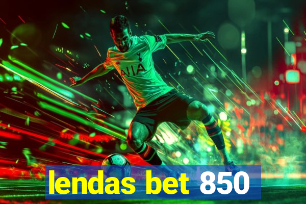 lendas bet 850