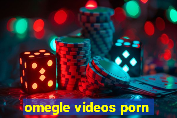 omegle videos porn