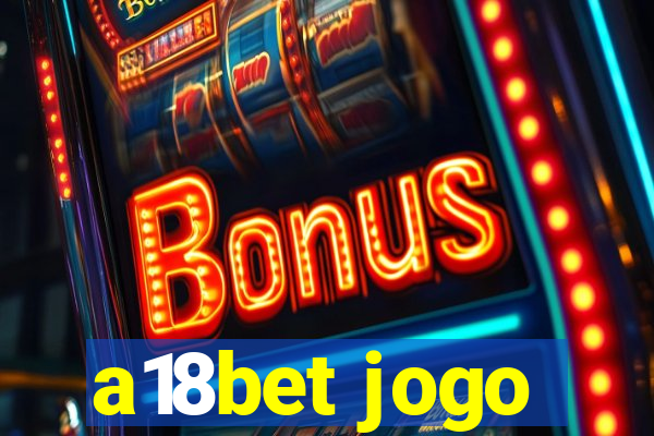 a18bet jogo