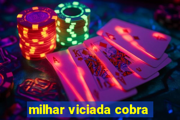 milhar viciada cobra