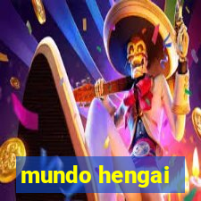 mundo hengai