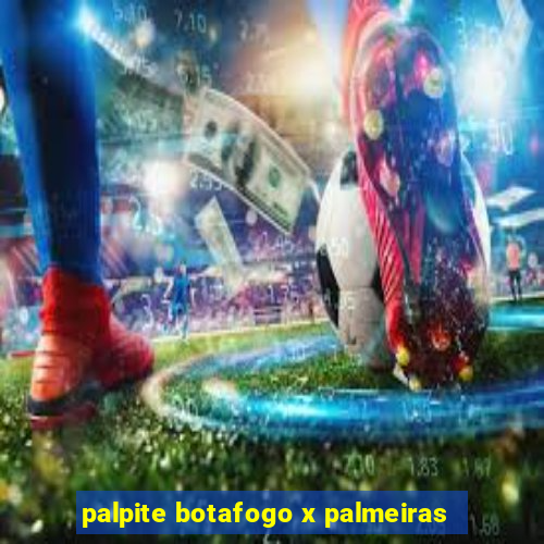 palpite botafogo x palmeiras