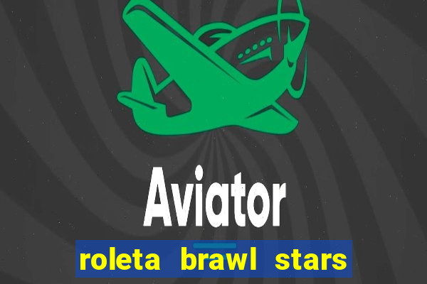 roleta brawl stars 2024 85 brawlers