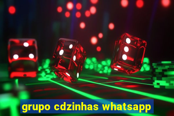 grupo cdzinhas whatsapp