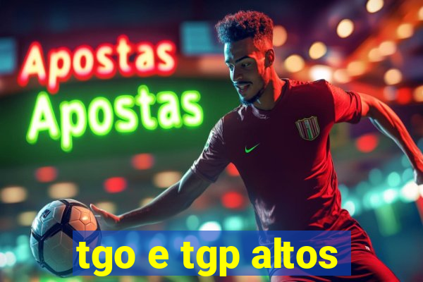 tgo e tgp altos