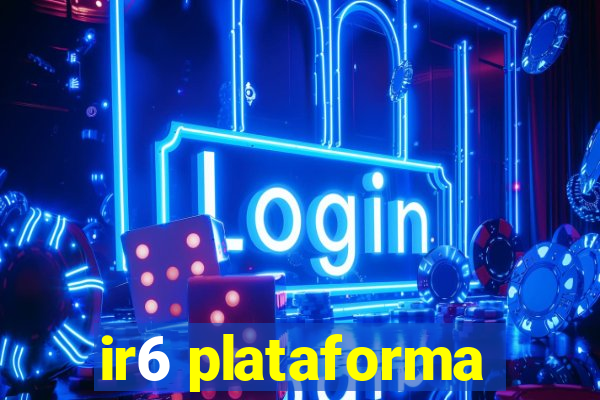 ir6 plataforma