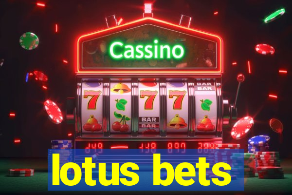 lotus bets