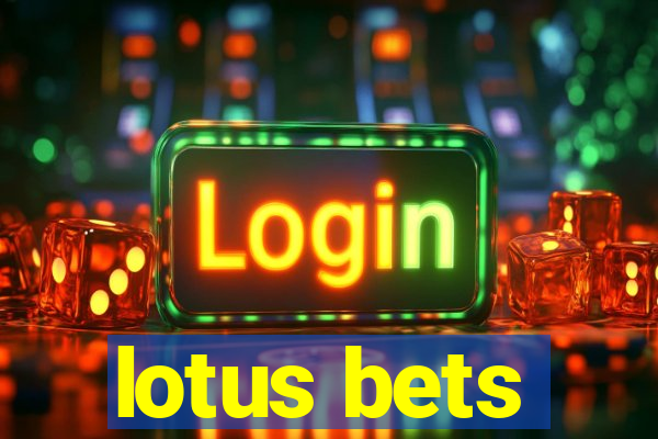 lotus bets