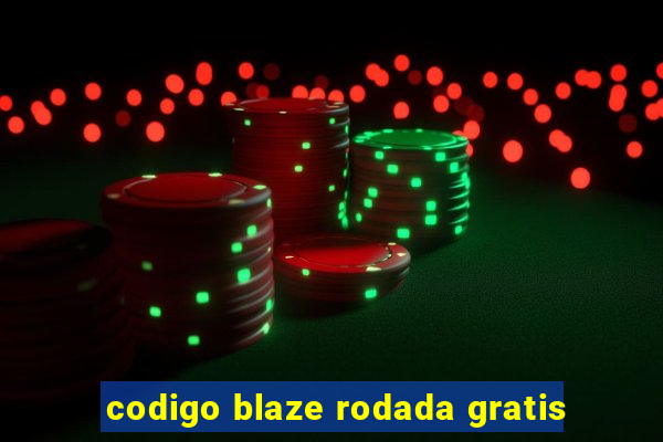 codigo blaze rodada gratis