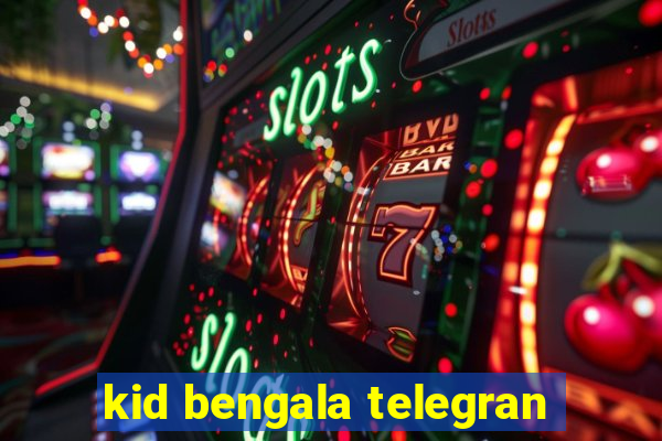 kid bengala telegran