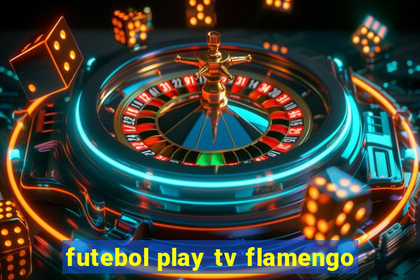 futebol play tv flamengo