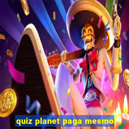 quiz planet paga mesmo