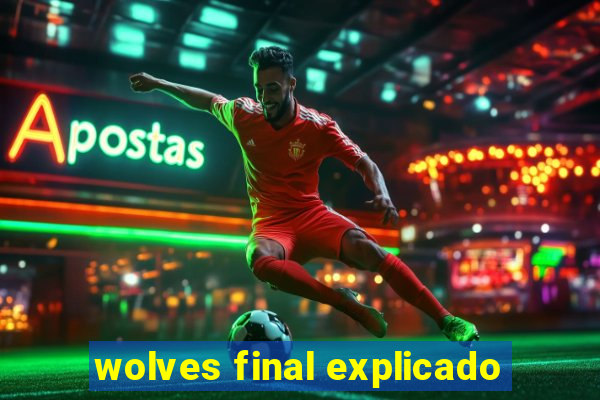 wolves final explicado