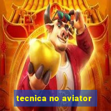 tecnica no aviator