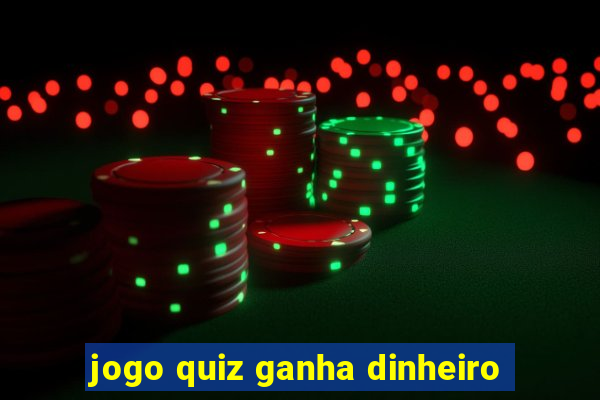 jogo quiz ganha dinheiro