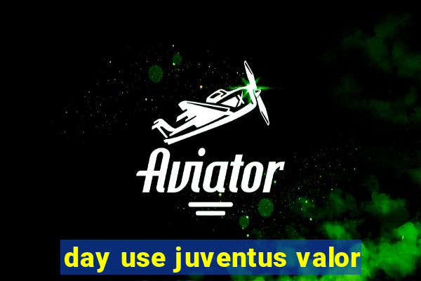 day use juventus valor