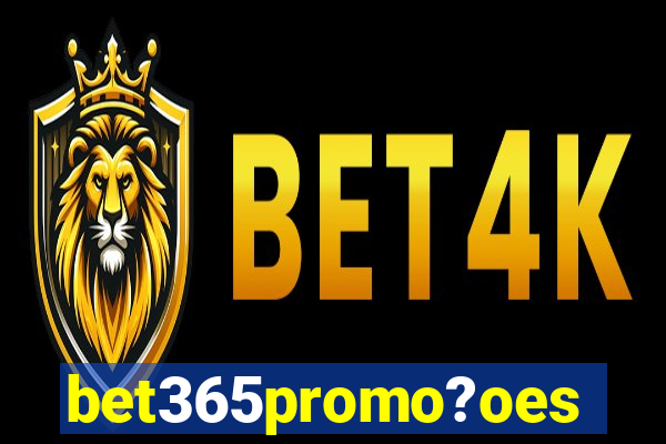 bet365promo?oes