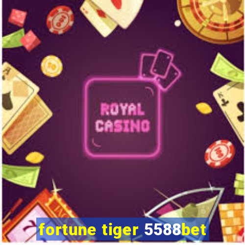 fortune tiger 5588bet