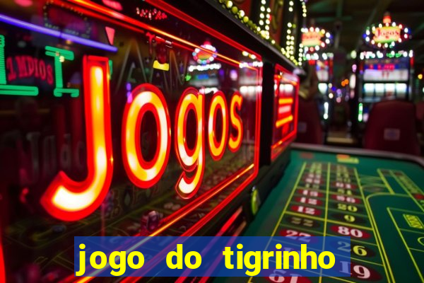 jogo do tigrinho que da bonus no cadastro