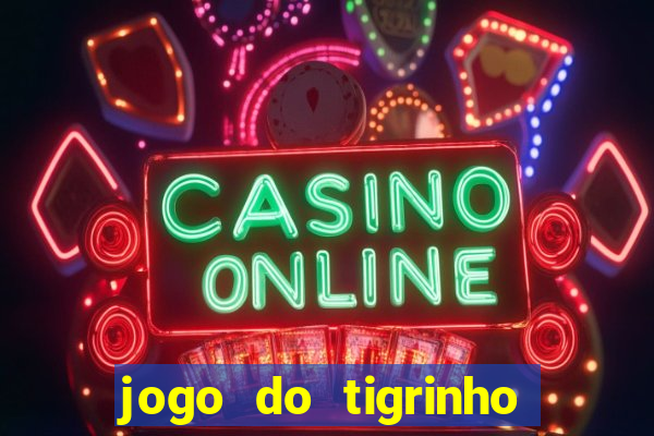 jogo do tigrinho que da bonus no cadastro