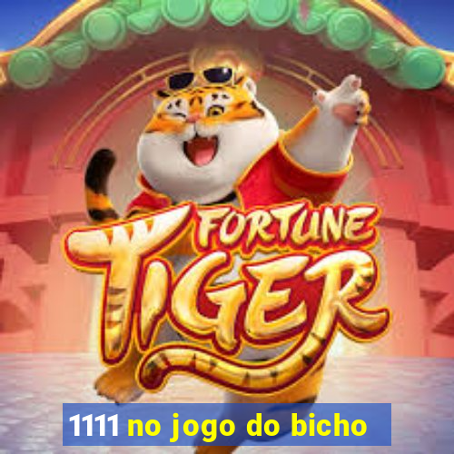 1111 no jogo do bicho